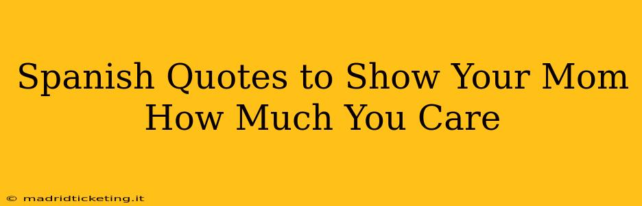 Spanish Quotes to Show Your Mom How Much You Care