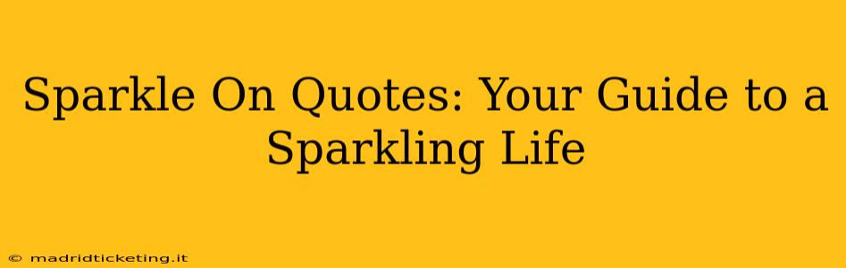 Sparkle On Quotes: Your Guide to a Sparkling Life