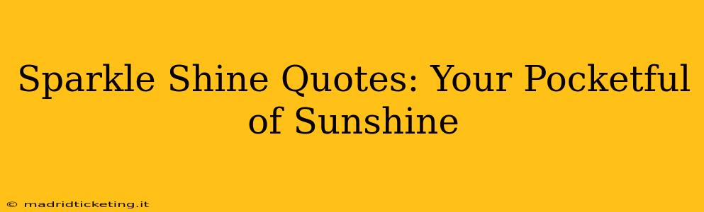 Sparkle Shine Quotes: Your Pocketful of Sunshine