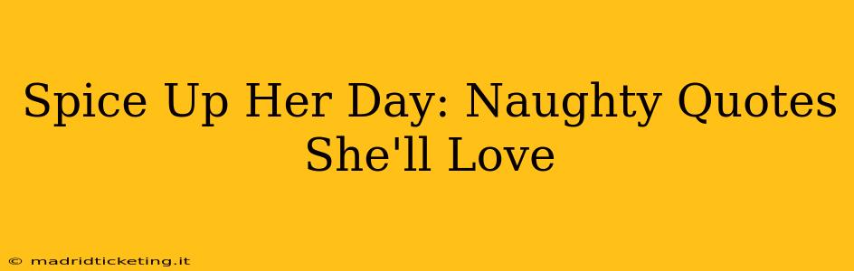 Spice Up Her Day: Naughty Quotes She'll Love