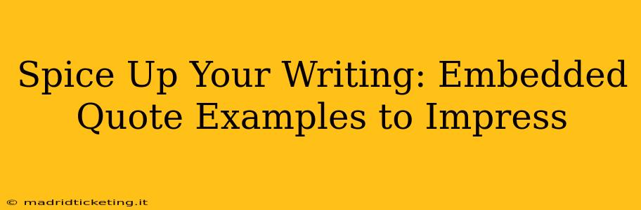 Spice Up Your Writing: Embedded Quote Examples to Impress