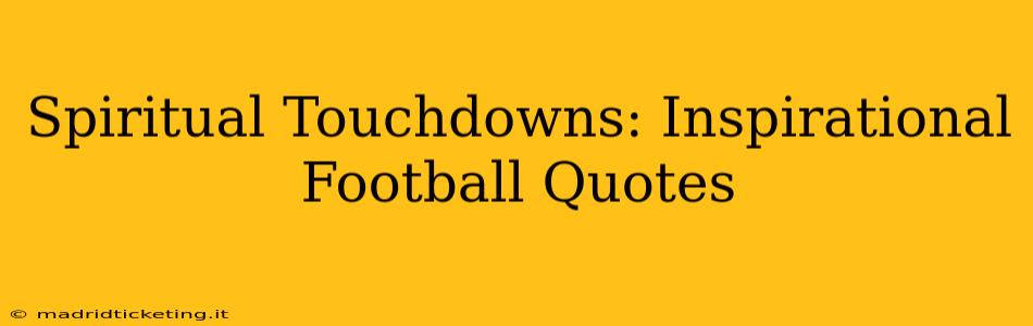Spiritual Touchdowns: Inspirational Football Quotes