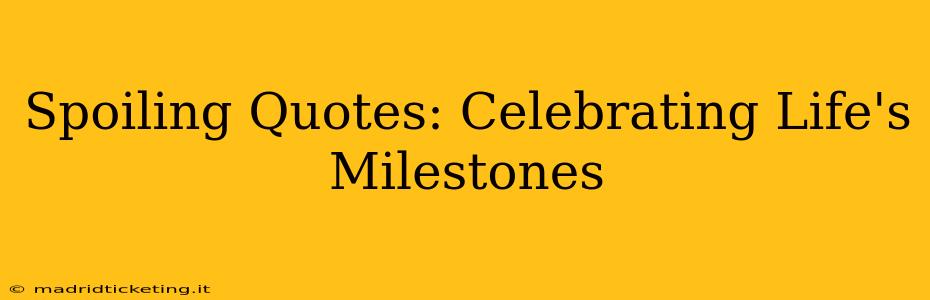 Spoiling Quotes: Celebrating Life's Milestones