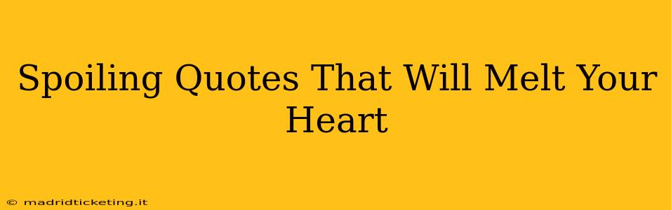 Spoiling Quotes That Will Melt Your Heart
