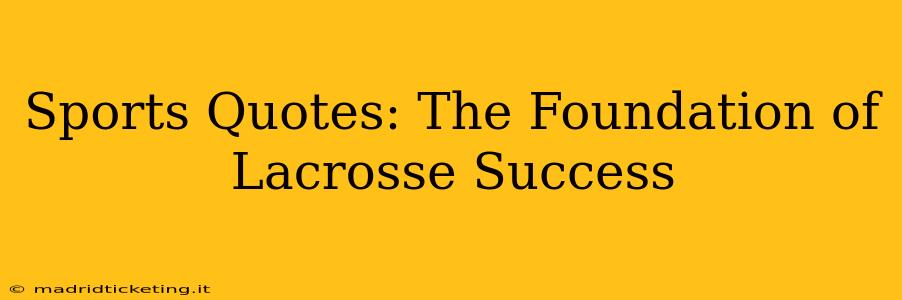 Sports Quotes: The Foundation of Lacrosse Success