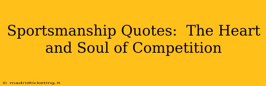 Sportsmanship Quotes:  The Heart and Soul of Competition