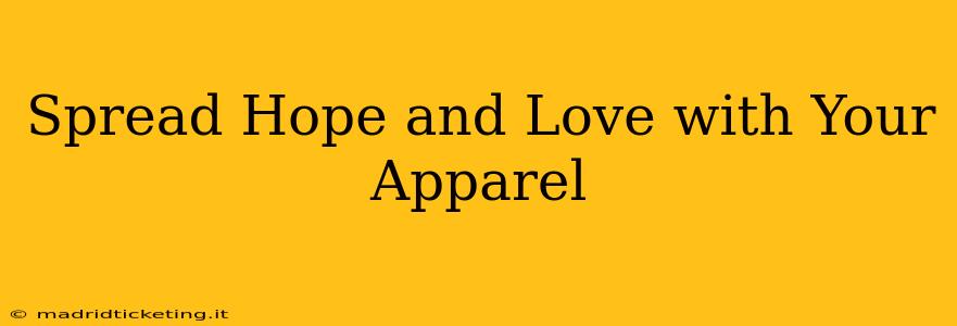 Spread Hope and Love with Your Apparel