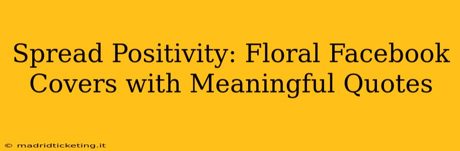 Spread Positivity: Floral Facebook Covers with Meaningful Quotes