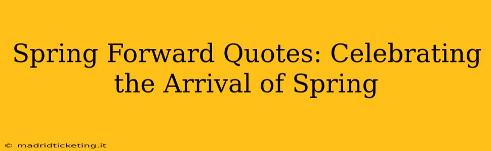 Spring Forward Quotes: Celebrating the Arrival of Spring