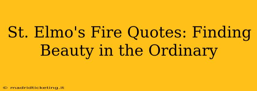St. Elmo's Fire Quotes: Finding Beauty in the Ordinary