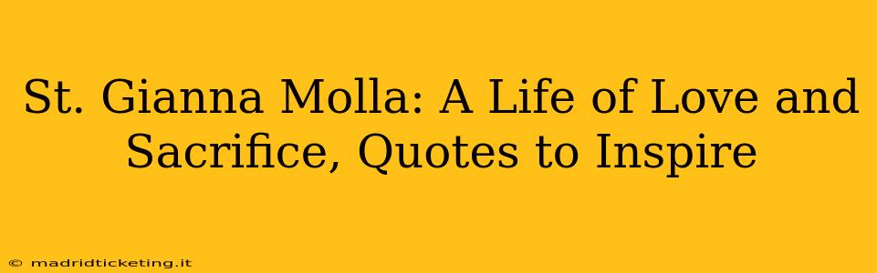 St. Gianna Molla: A Life of Love and Sacrifice, Quotes to Inspire