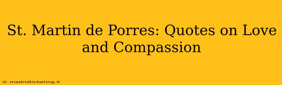 St. Martin de Porres: Quotes on Love and Compassion