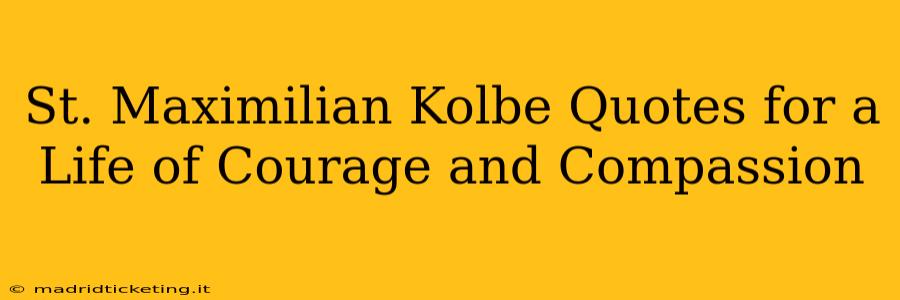 St. Maximilian Kolbe Quotes for a Life of Courage and Compassion