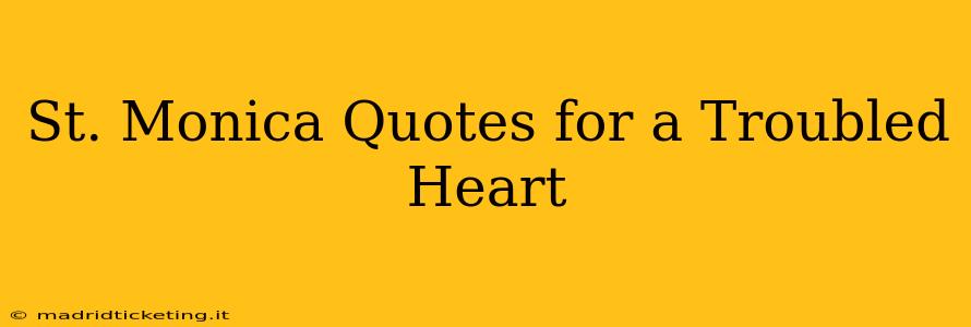 St. Monica Quotes for a Troubled Heart