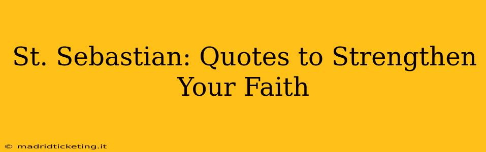 St. Sebastian: Quotes to Strengthen Your Faith