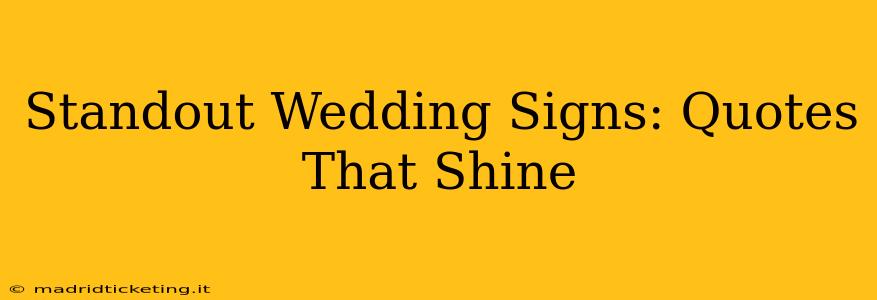Standout Wedding Signs: Quotes That Shine