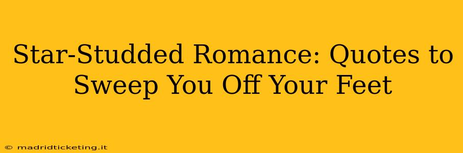 Star-Studded Romance: Quotes to Sweep You Off Your Feet