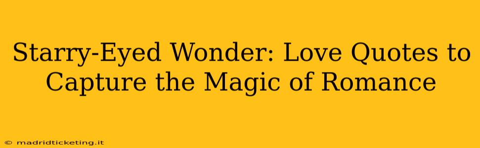 Starry-Eyed Wonder: Love Quotes to Capture the Magic of Romance