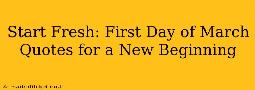 Start Fresh: First Day of March Quotes for a New Beginning