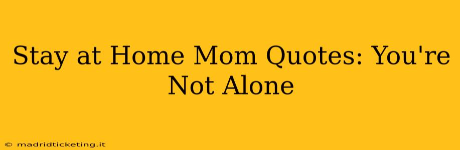 Stay at Home Mom Quotes: You're Not Alone
