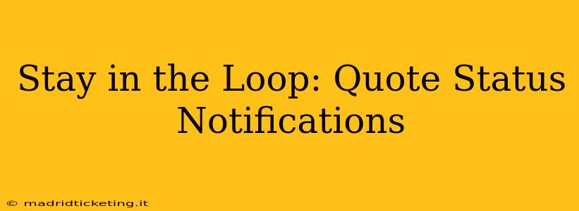 Stay in the Loop: Quote Status Notifications