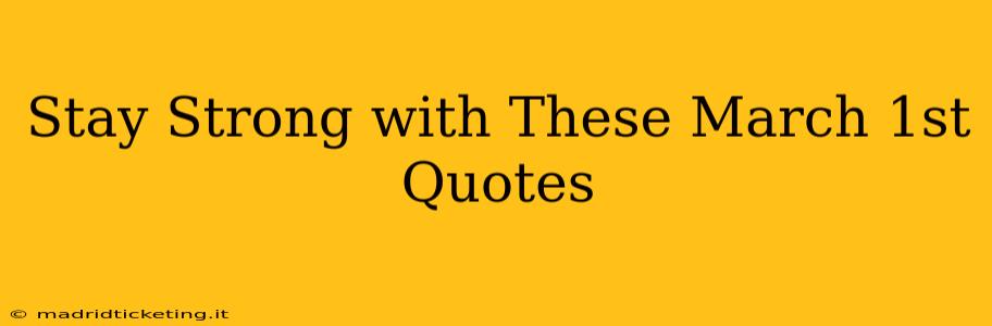 Stay Strong with These March 1st Quotes