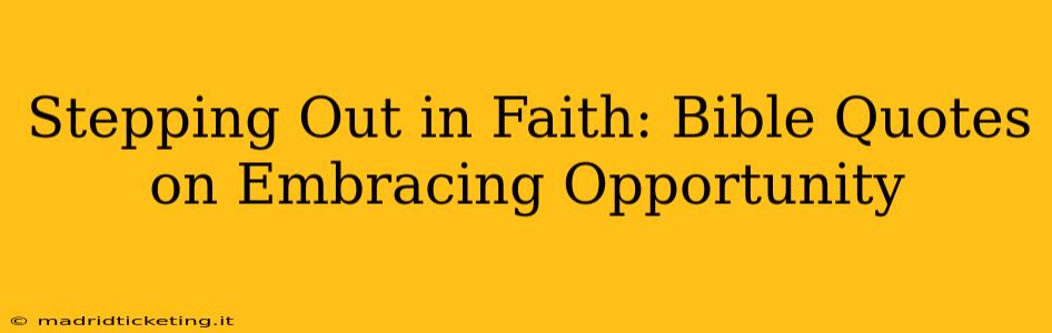 Stepping Out in Faith: Bible Quotes on Embracing Opportunity