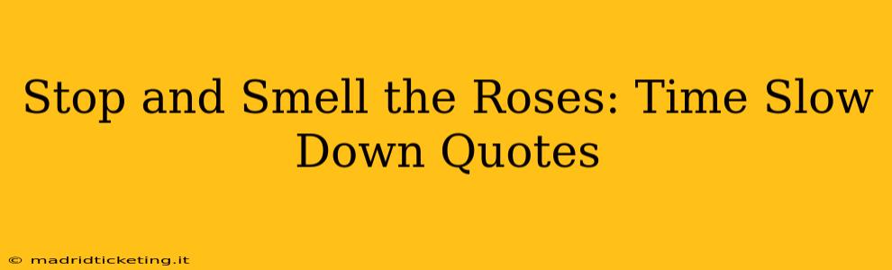 Stop and Smell the Roses: Time Slow Down Quotes