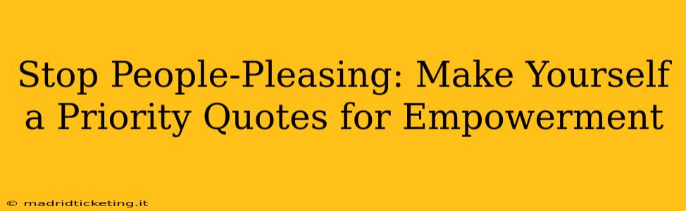 Stop People-Pleasing: Make Yourself a Priority Quotes for Empowerment