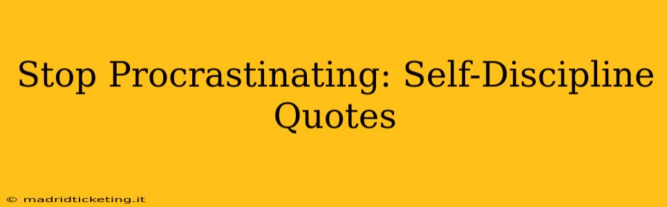 Stop Procrastinating: Self-Discipline Quotes