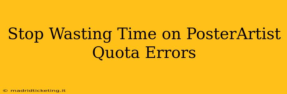 Stop Wasting Time on PosterArtist Quota Errors