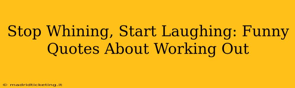 Stop Whining, Start Laughing: Funny Quotes About Working Out