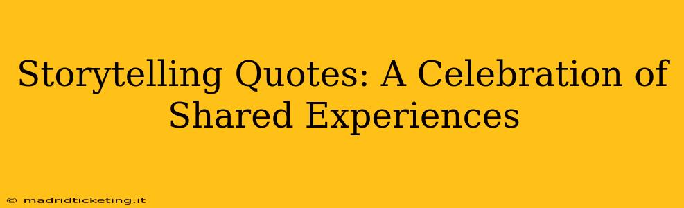 Storytelling Quotes: A Celebration of Shared Experiences