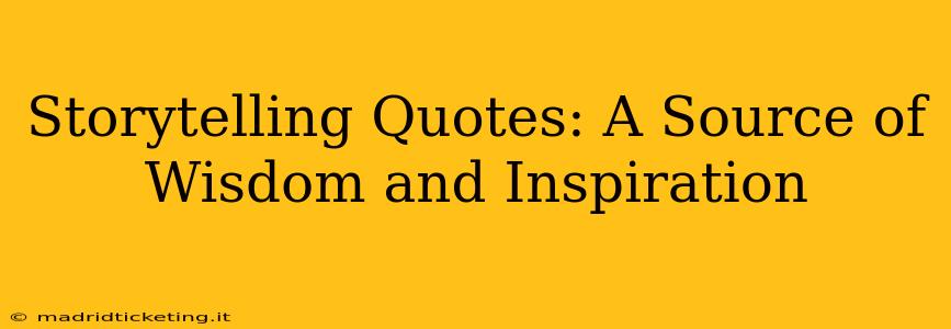 Storytelling Quotes: A Source of Wisdom and Inspiration