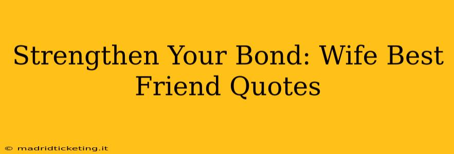 Strengthen Your Bond: Wife Best Friend Quotes