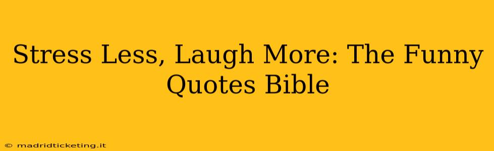 Stress Less, Laugh More: The Funny Quotes Bible
