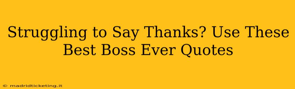 Struggling to Say Thanks? Use These Best Boss Ever Quotes