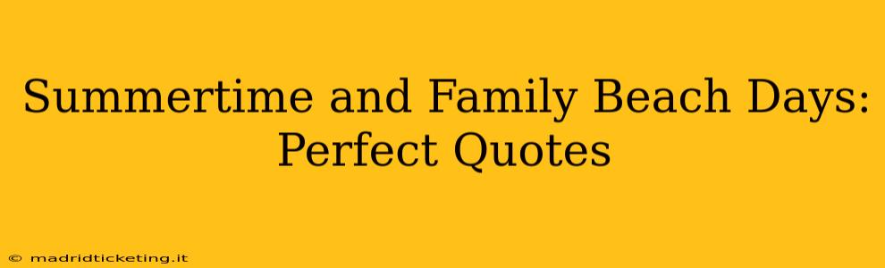 Summertime and Family Beach Days: Perfect Quotes