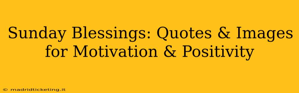 Sunday Blessings: Quotes & Images for Motivation & Positivity