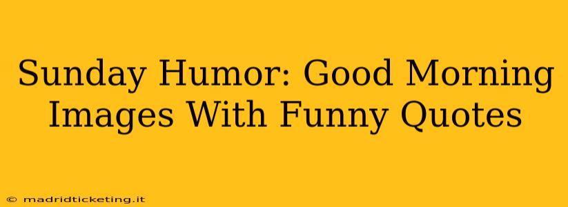 Sunday Humor: Good Morning Images With Funny Quotes