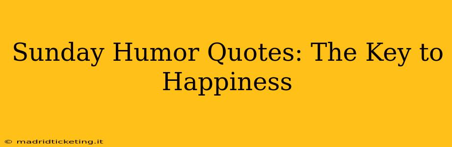 Sunday Humor Quotes: The Key to Happiness