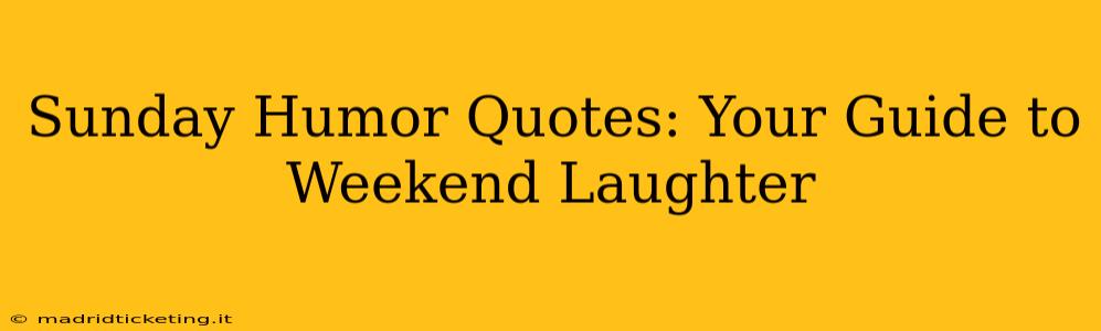 Sunday Humor Quotes: Your Guide to Weekend Laughter