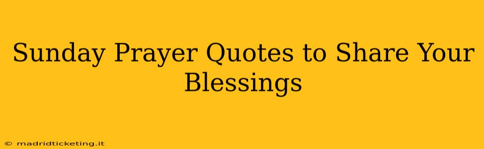 Sunday Prayer Quotes to Share Your Blessings
