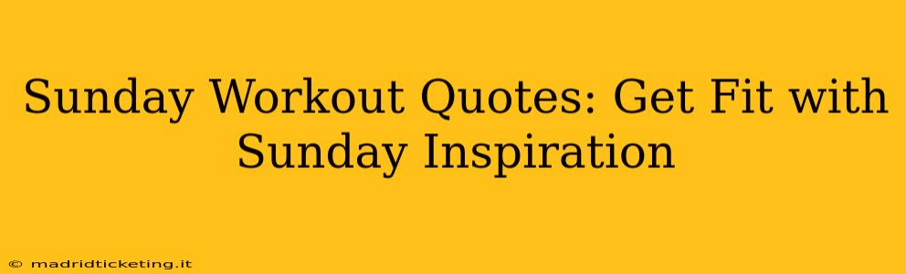 Sunday Workout Quotes: Get Fit with Sunday Inspiration
