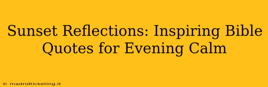 Sunset Reflections: Inspiring Bible Quotes for Evening Calm
