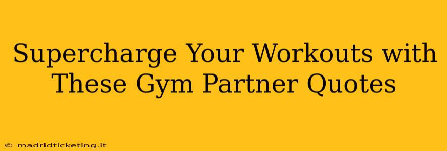 Supercharge Your Workouts with These Gym Partner Quotes