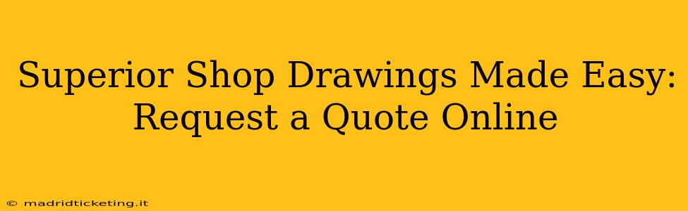 Superior Shop Drawings Made Easy: Request a Quote Online