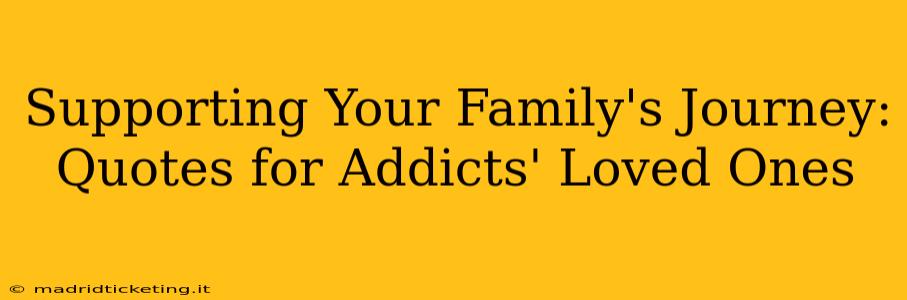Supporting Your Family's Journey: Quotes for Addicts' Loved Ones