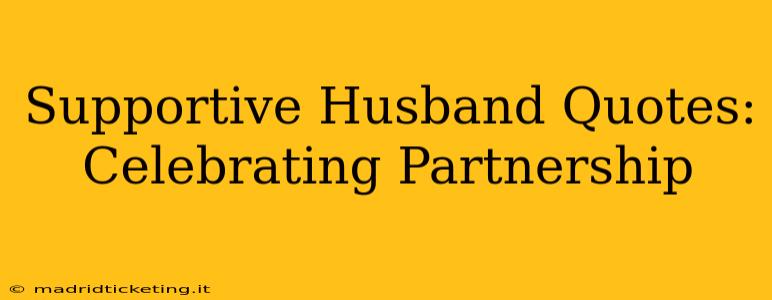 Supportive Husband Quotes: Celebrating Partnership