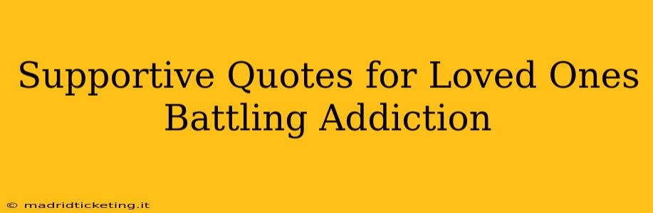 Supportive Quotes for Loved Ones Battling Addiction